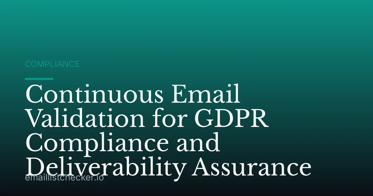 Continuous Email Validation for GDPR Compliance and Deliverability Assurance