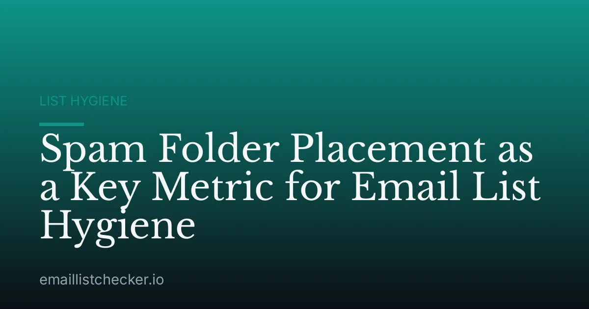 Spam Folder Placement as a Key Metric for Email List Hygiene