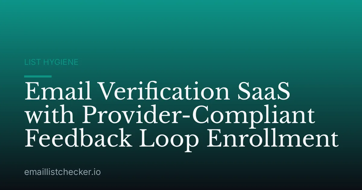 Email Verification SaaS with Provider-Compliant Feedback Loop Enrollment