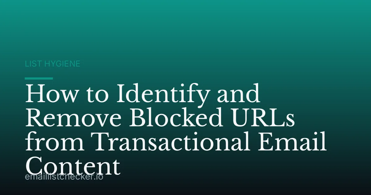 How to Identify and Remove Blocked URLs from Transactional Email Content