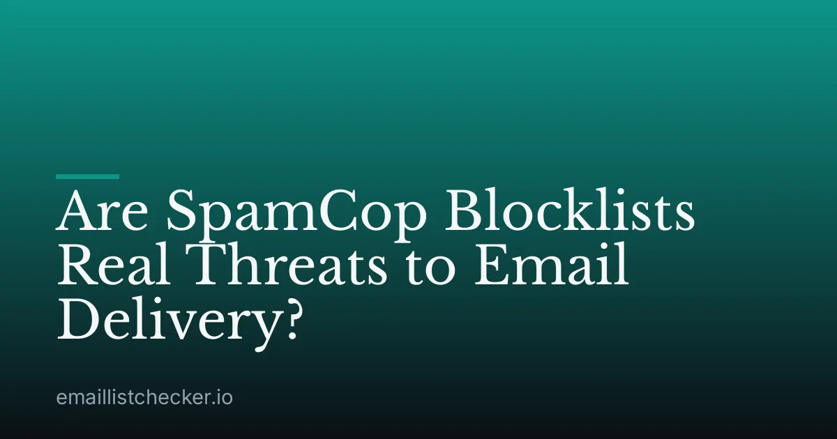 Are SpamCop Blocklists Real Threats to Email Delivery?