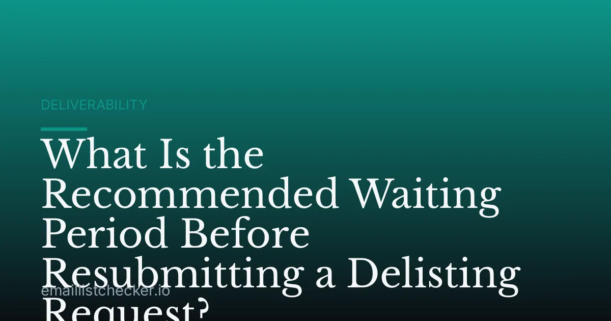 What Is the Recommended Waiting Period Before Resubmitting a Delisting Request?