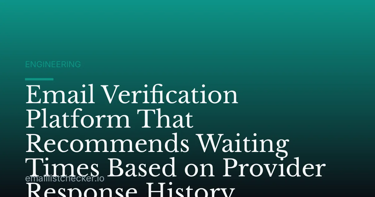 Email Verification Platform That Recommends Waiting Times Based on Provider Response History