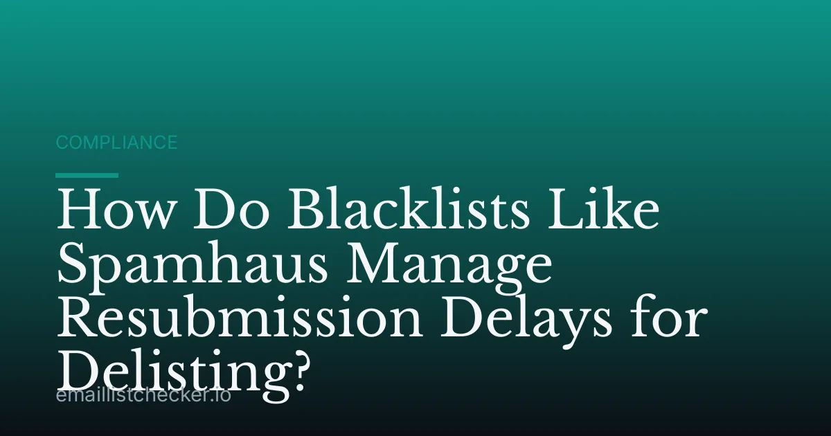 How Do Blacklists Like Spamhaus Manage Resubmission Delays for Delisting?