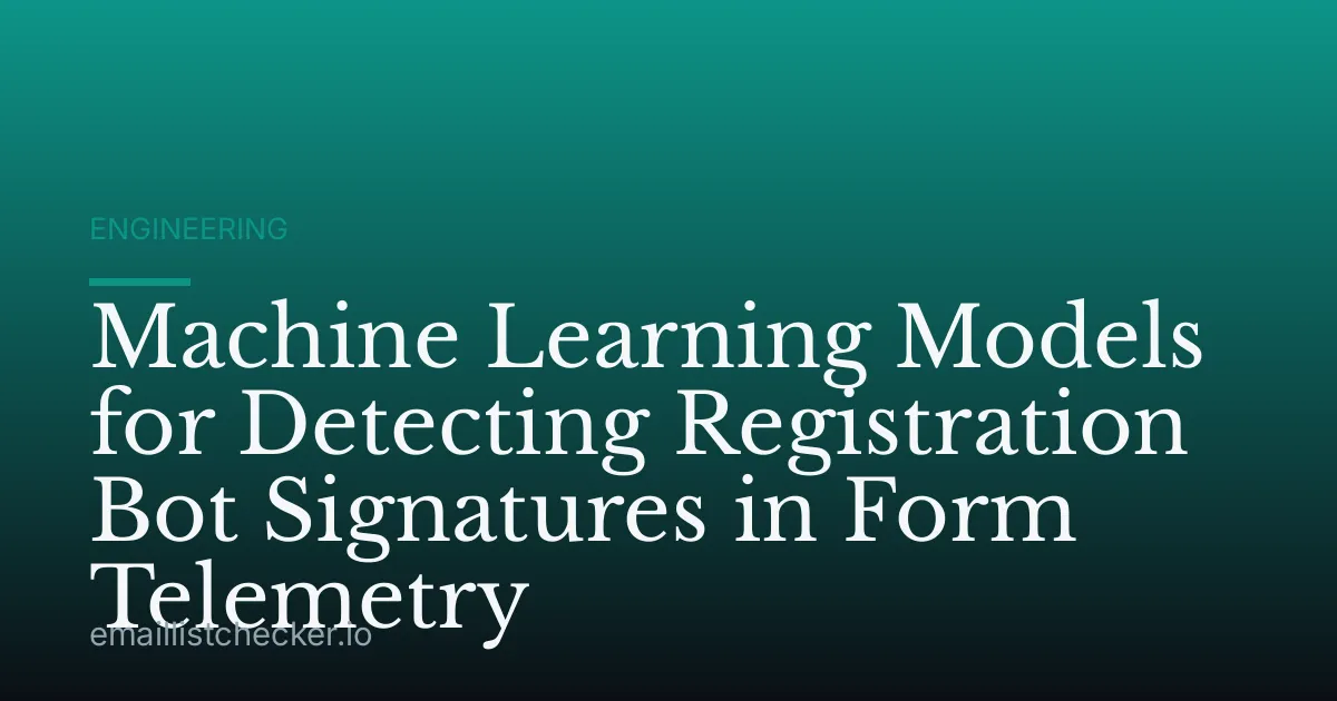 Machine Learning Models for Detecting Registration Bot Signatures in Form Telemetry