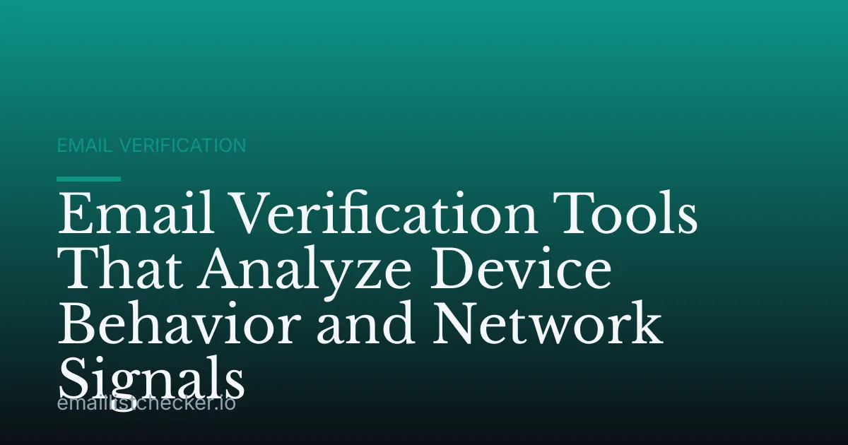 Email Verification Tools That Analyze Device Behavior and Network Signals