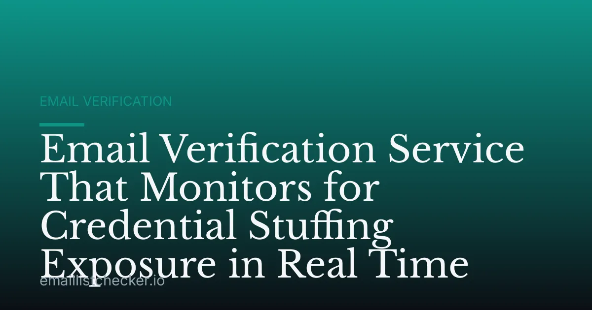 Email Verification Service That Monitors for Credential Stuffing Exposure in Real Time