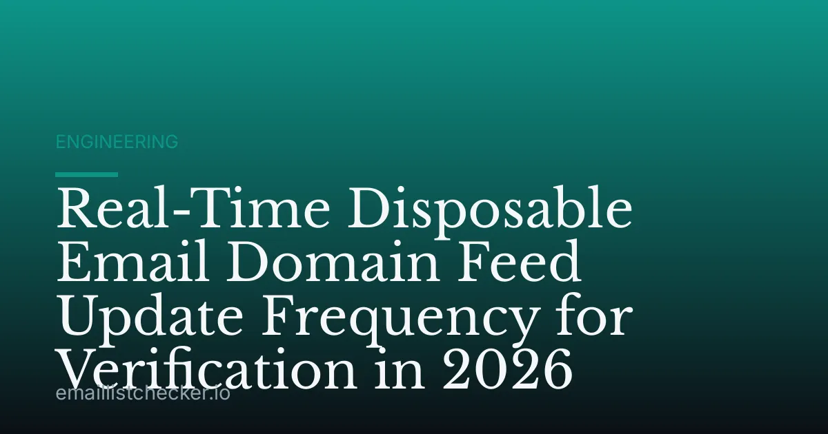 Real-Time Disposable Email Domain Feed Update Frequency for Verification in 2026