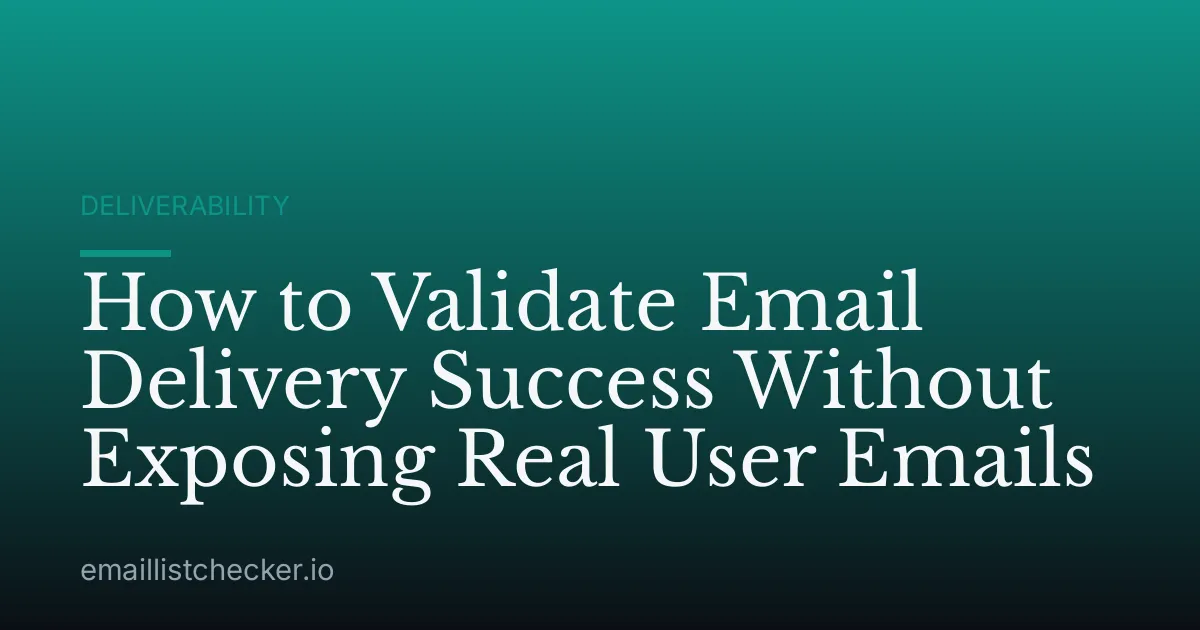 How to Validate Email Delivery Success Without Exposing Real User Emails