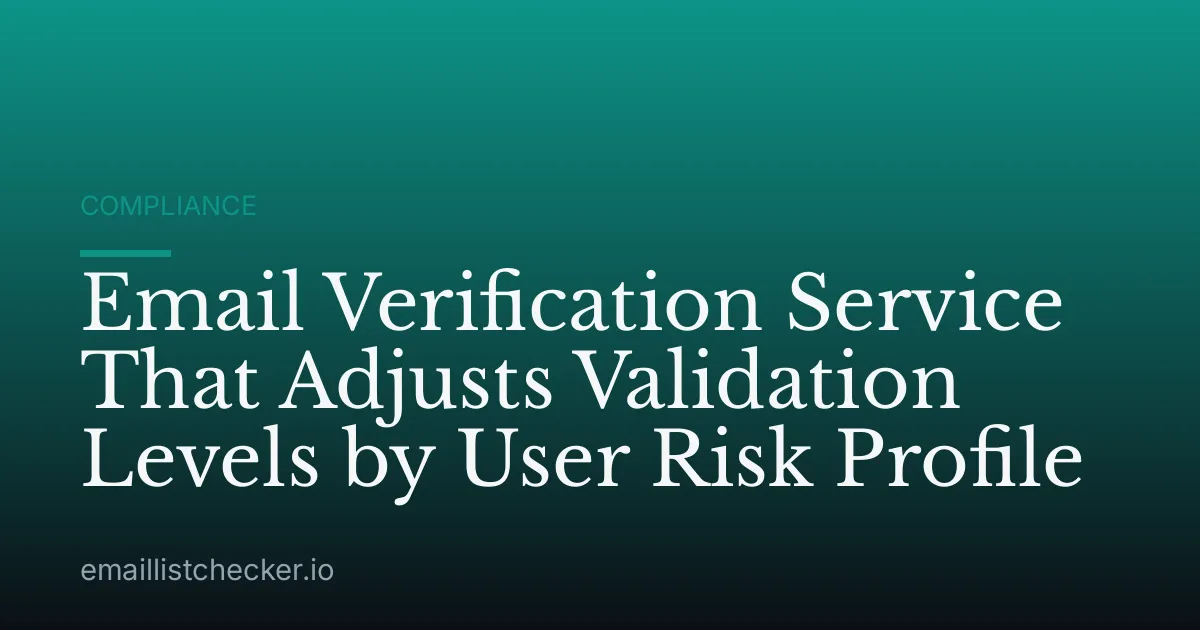 Email Verification Service That Adjusts Validation Levels by User Risk Profile