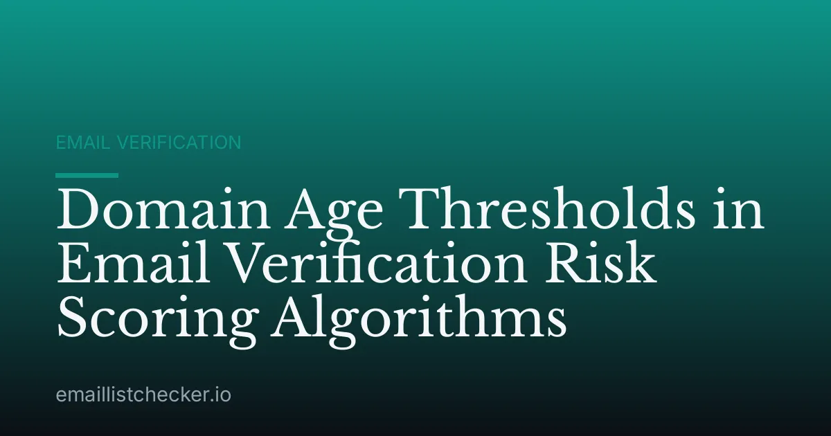Domain Age Thresholds in Email Verification Risk Scoring Algorithms