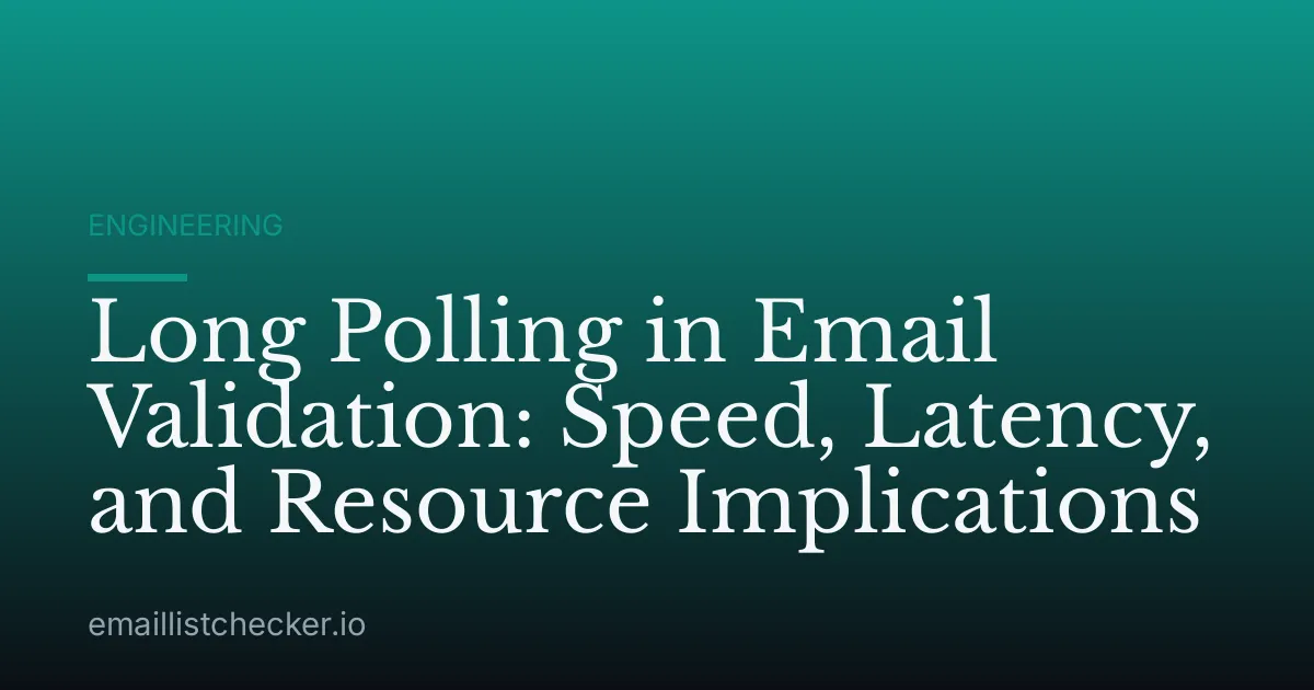 Long Polling in Email Validation: Speed, Latency, and Resource Implications
