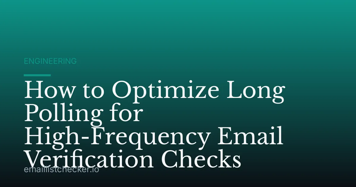 How to Optimize Long Polling for High-Frequency Email Verification Checks