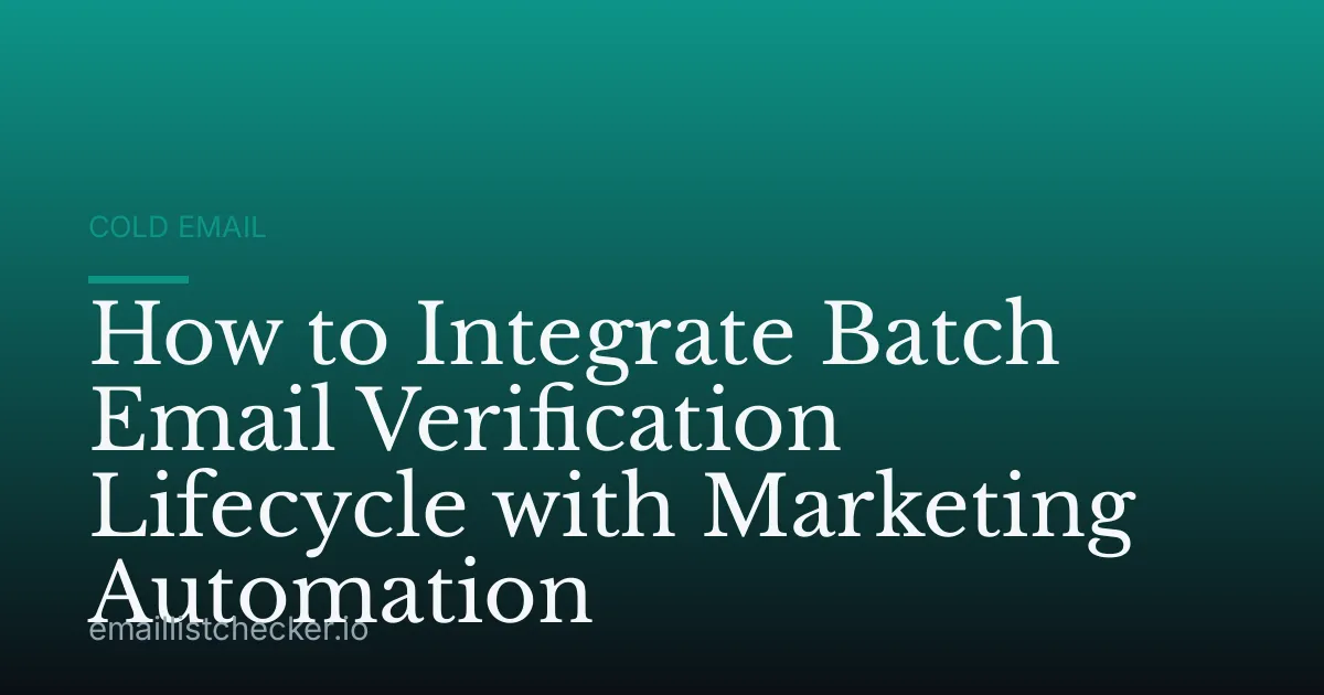How to Integrate Batch Email Verification Lifecycle with Marketing Automation