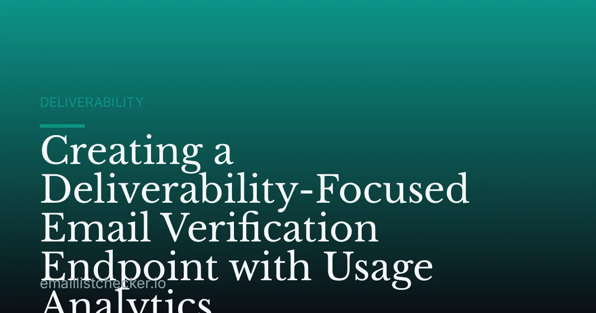 Creating a Deliverability-Focused Email Verification Endpoint with Usage Analytics