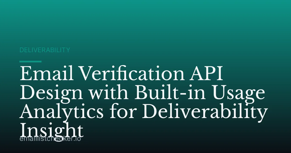 Email Verification API Design with Built-in Usage Analytics for Deliverability Insight