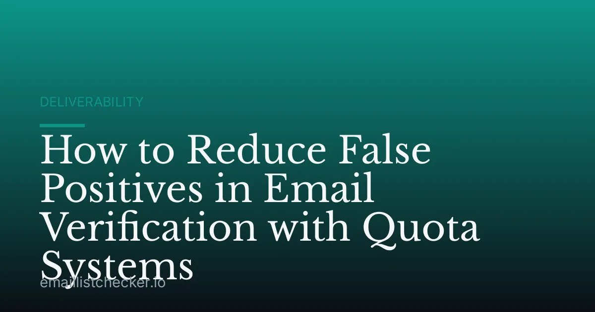 How to Reduce False Positives in Email Verification with Quota Systems