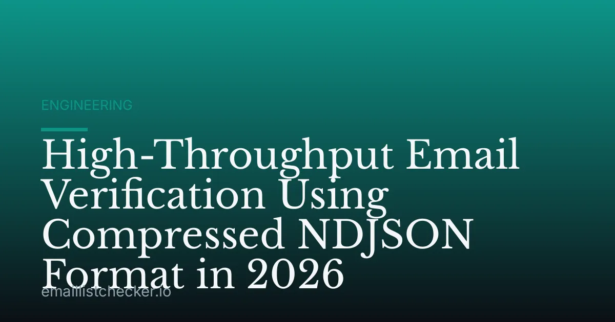 High-Throughput Email Verification Using Compressed NDJSON Format in 2026