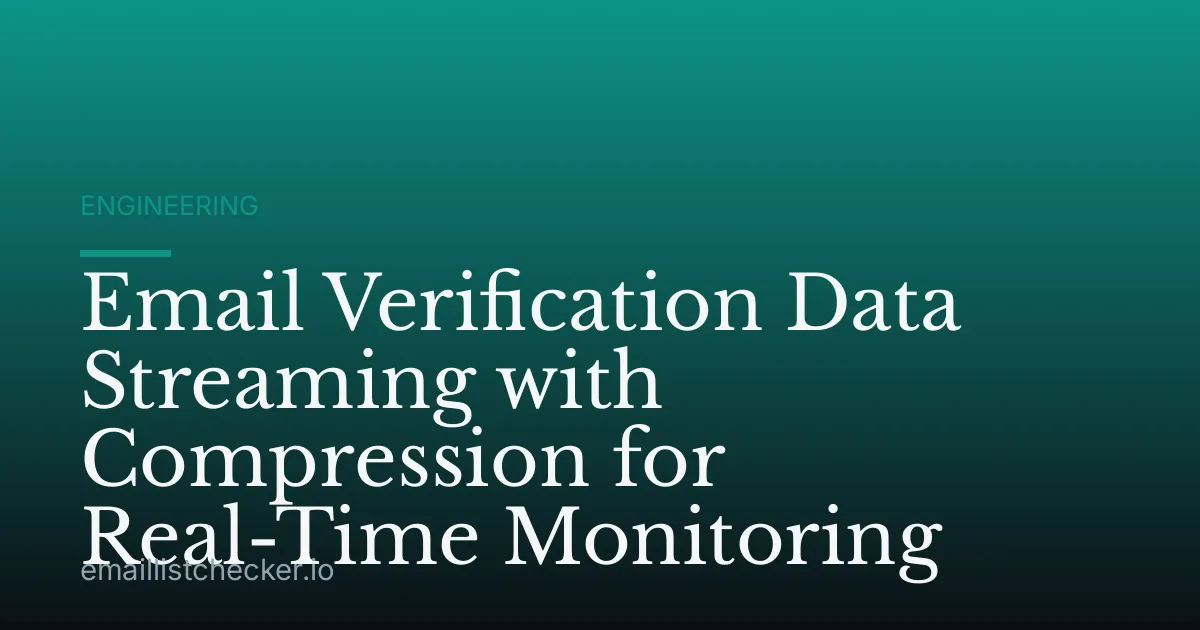 Email Verification Data Streaming with Compression for Real-Time Monitoring