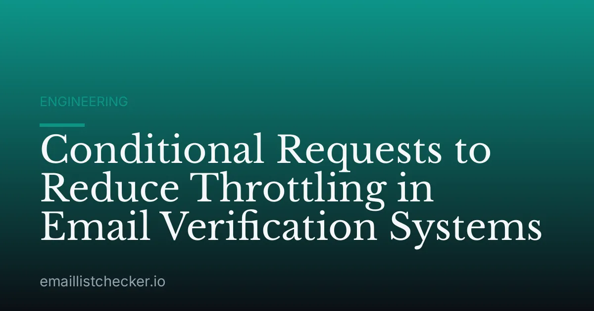 Conditional Requests to Reduce Throttling in Email Verification Systems