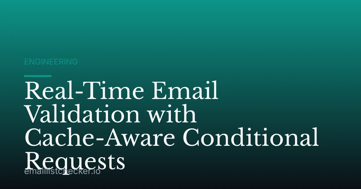 Real-Time Email Validation with Cache-Aware Conditional Requests