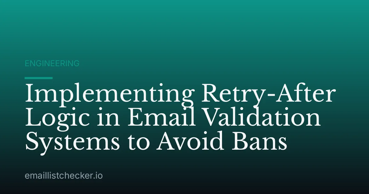 Implementing Retry-After Logic in Email Validation Systems to Avoid Bans