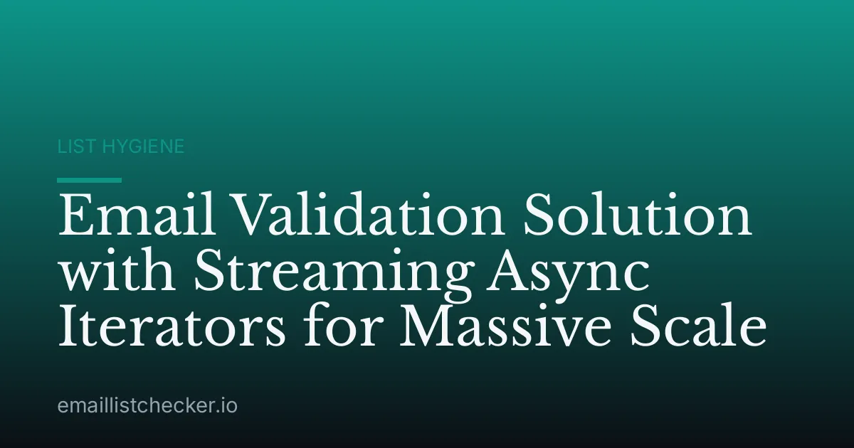 Email Validation Solution with Streaming Async Iterators for Massive Scale