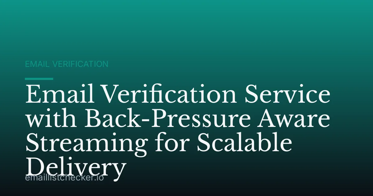 Email Verification Service with Back-Pressure Aware Streaming for Scalable Delivery