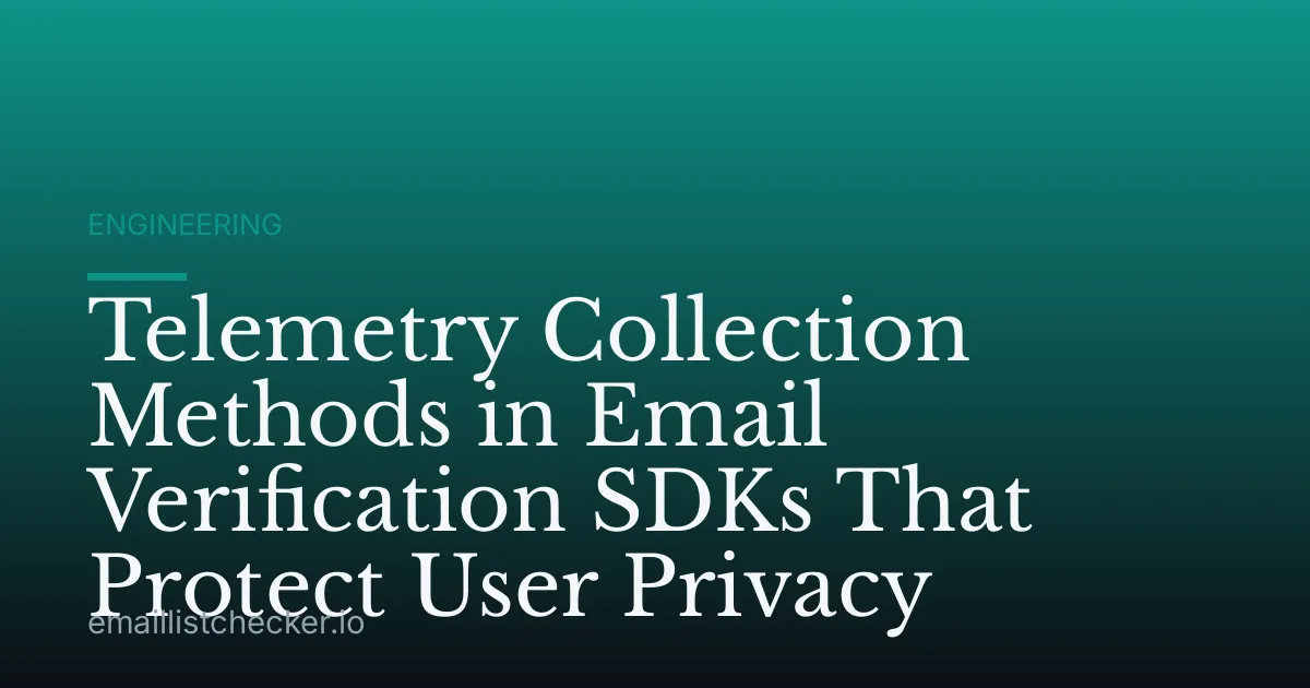 Telemetry Collection Methods in Email Verification SDKs That Protect User Privacy