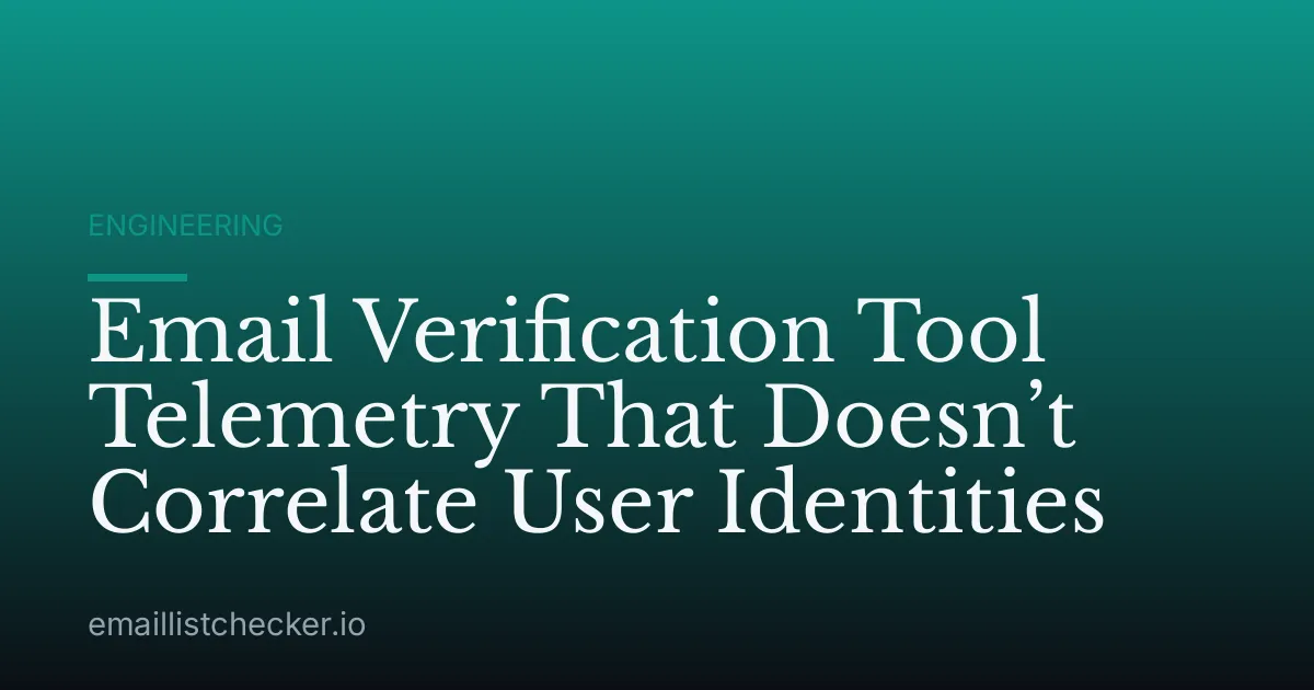 Email Verification Tool Telemetry That Doesn’t Correlate User Identities