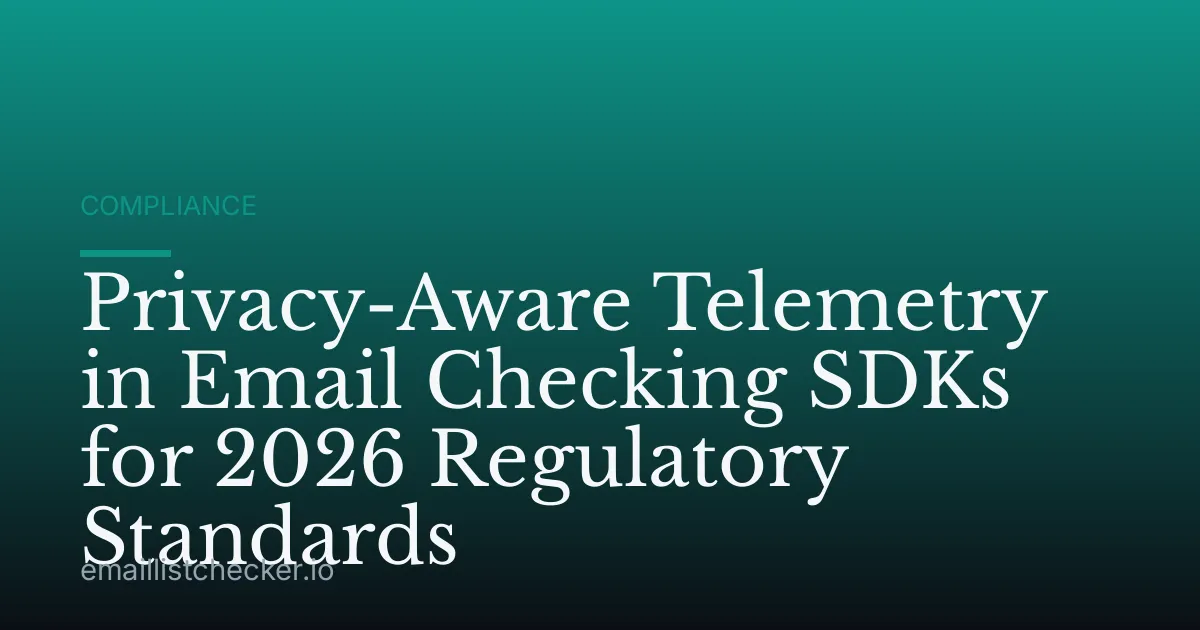 Privacy-Aware Telemetry in Email Checking SDKs for 2026 Regulatory Standards