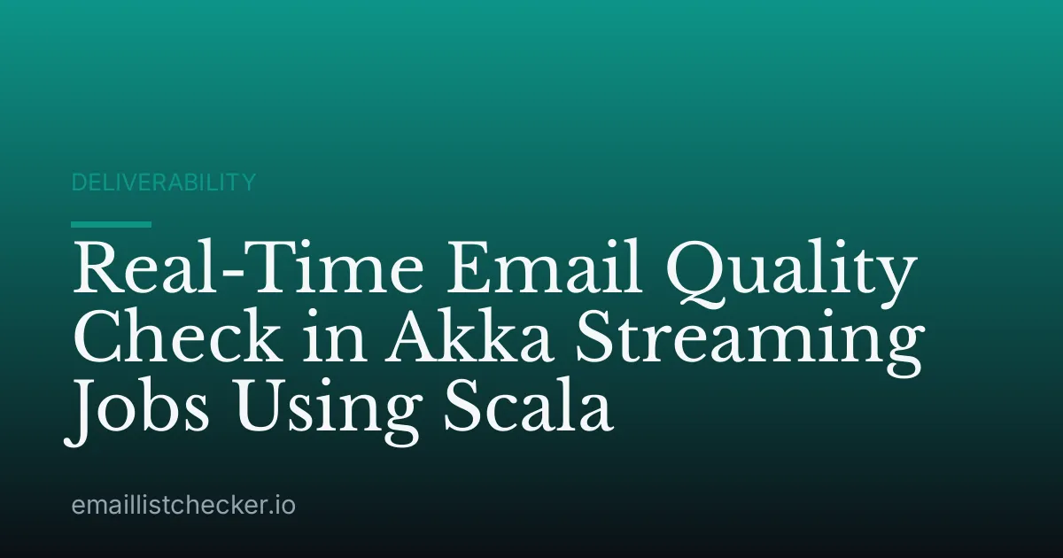 Real-Time Email Quality Check in Akka Streaming Jobs Using Scala