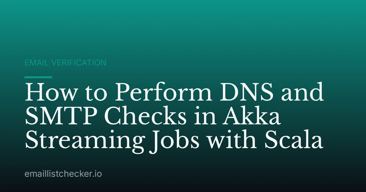 How to Perform DNS and SMTP Checks in Akka Streaming Jobs with Scala