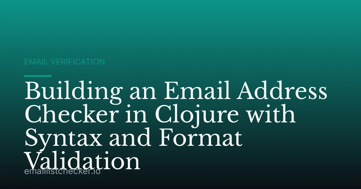 Building an Email Address Checker in Clojure with Syntax and Format Validation
