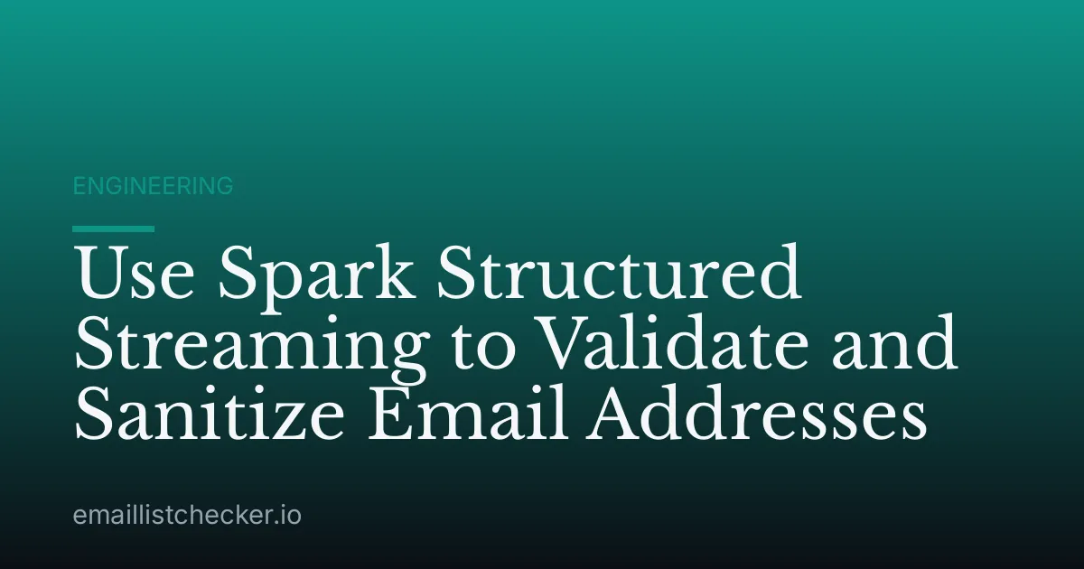 Use Spark Structured Streaming to Validate and Sanitize Email Addresses