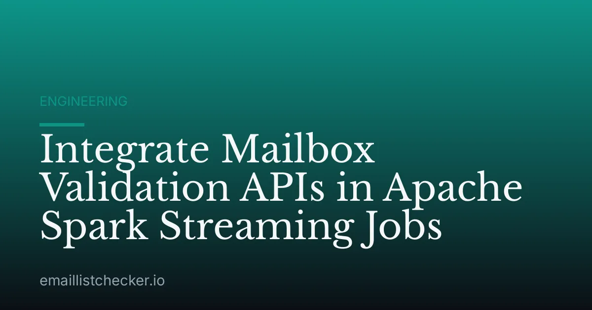 Integrate Mailbox Validation APIs in Apache Spark Streaming Jobs