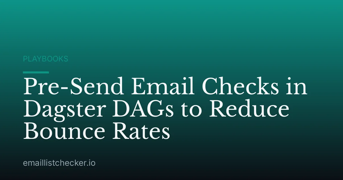 Pre-Send Email Checks in Dagster DAGs to Reduce Bounce Rates