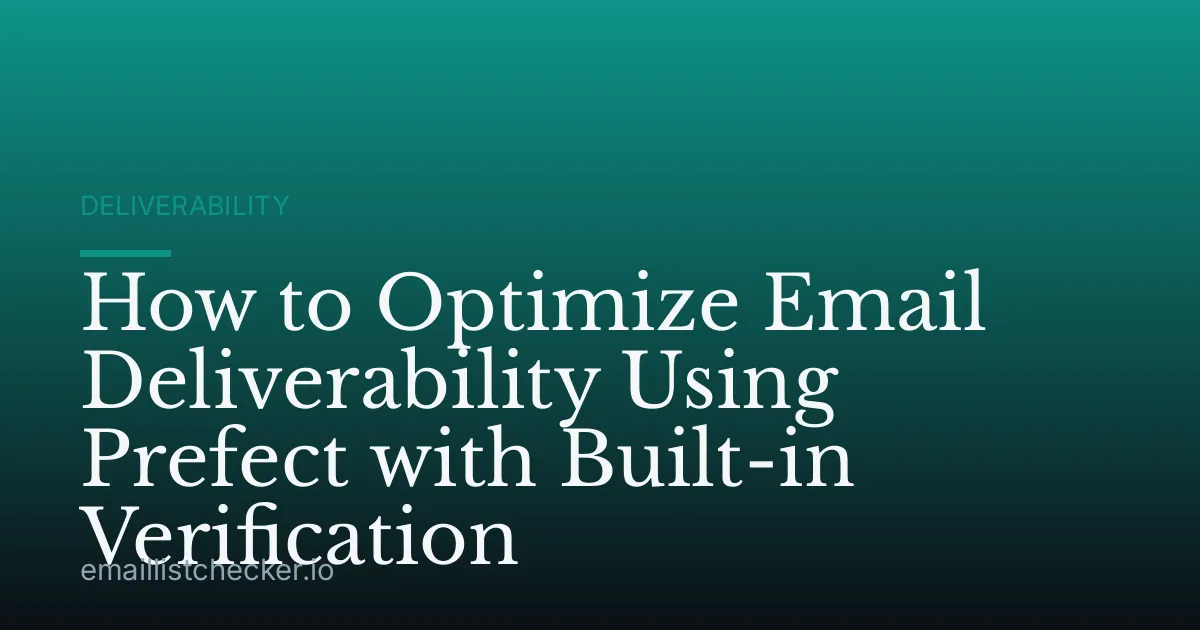How to Optimize Email Deliverability Using Prefect with Built-in Verification