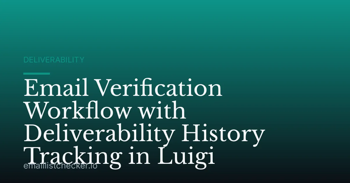 Email Verification Workflow with Deliverability History Tracking in Luigi