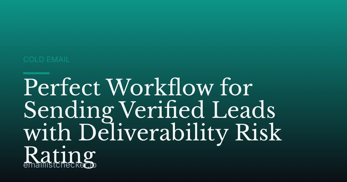 Perfect Workflow for Sending Verified Leads with Deliverability Risk Rating