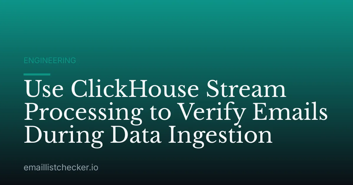 Use ClickHouse Stream Processing to Verify Emails During Data Ingestion