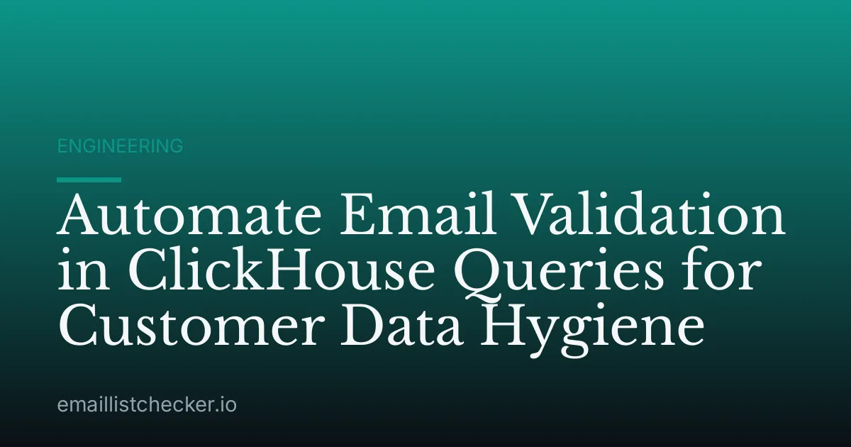 Automate Email Validation in ClickHouse Queries for Customer Data Hygiene