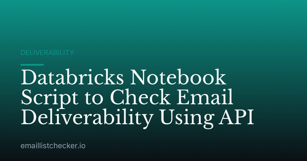 Databricks Notebook Script to Check Email Deliverability Using API