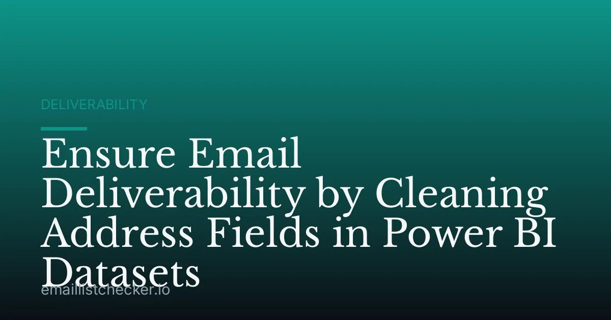 Ensure Email Deliverability by Cleaning Address Fields in Power BI Datasets
