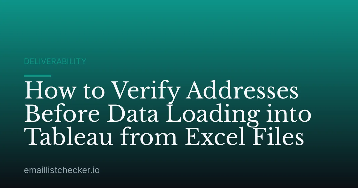How to Verify Addresses Before Data Loading into Tableau from Excel Files