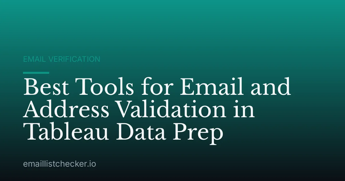 Best Tools for Email and Address Validation in Tableau Data Prep