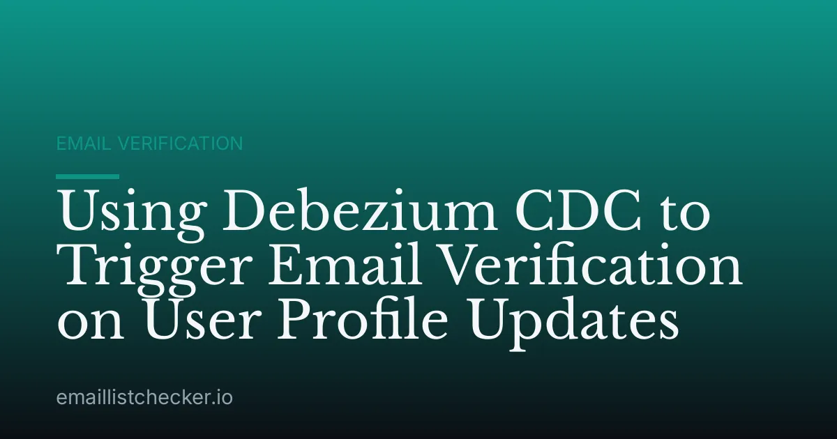 Using Debezium CDC to Trigger Email Verification on User Profile Updates