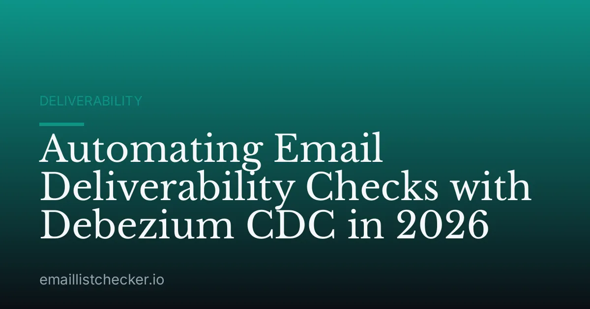 Automating Email Deliverability Checks with Debezium CDC in 2026