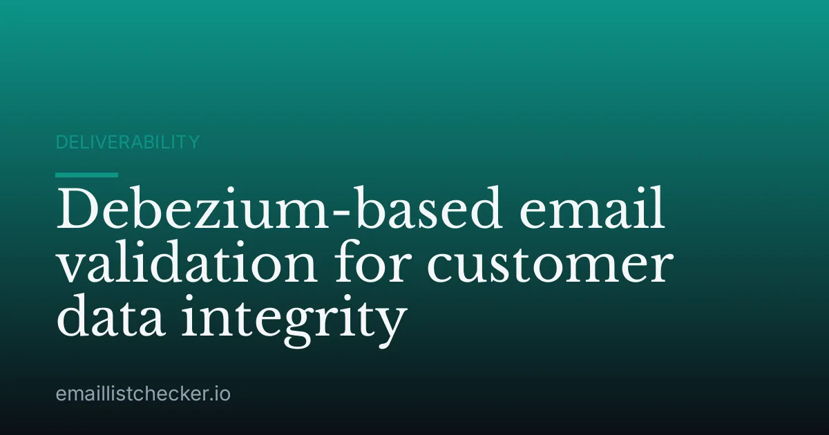 Debezium-based email validation for customer data integrity