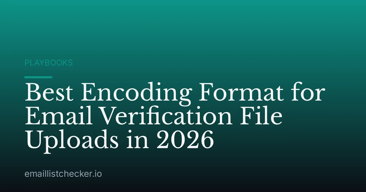 Best Encoding Format for Email Verification File Uploads in 2026